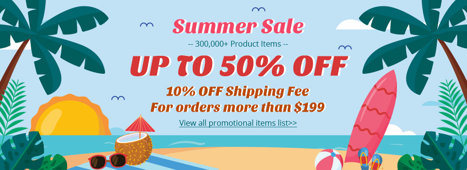 Summer Sale UP TO 50% OFF 10% OFF Shipping Fee For orders more than $199